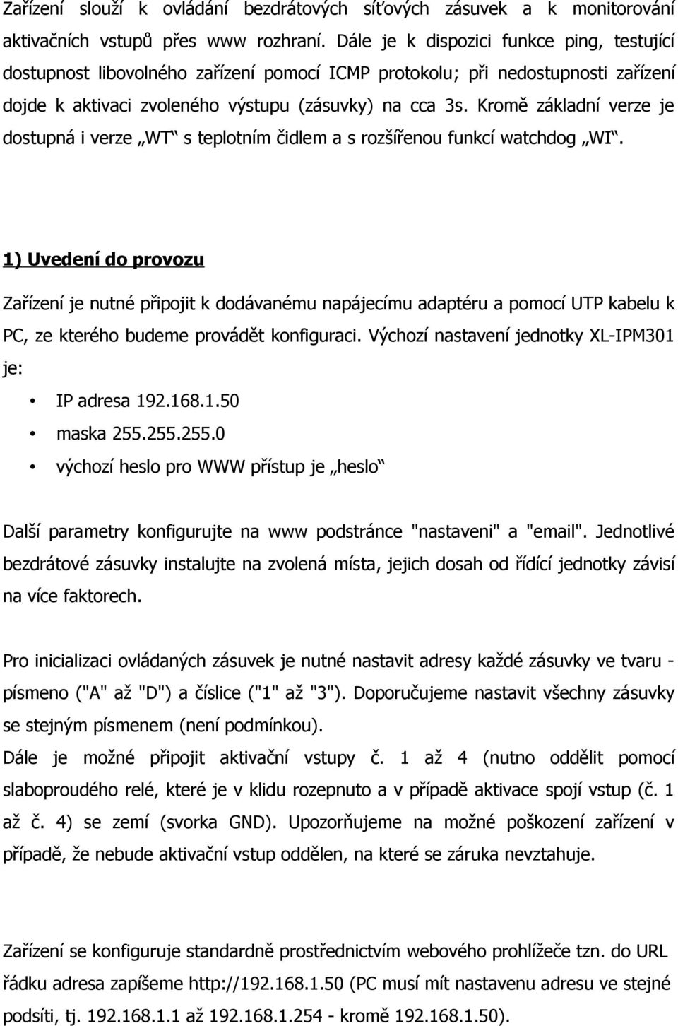 Kromě základní verze je dostupná i verze WT s teplotním čidlem a s rozšířenou funkcí watchdog WI.