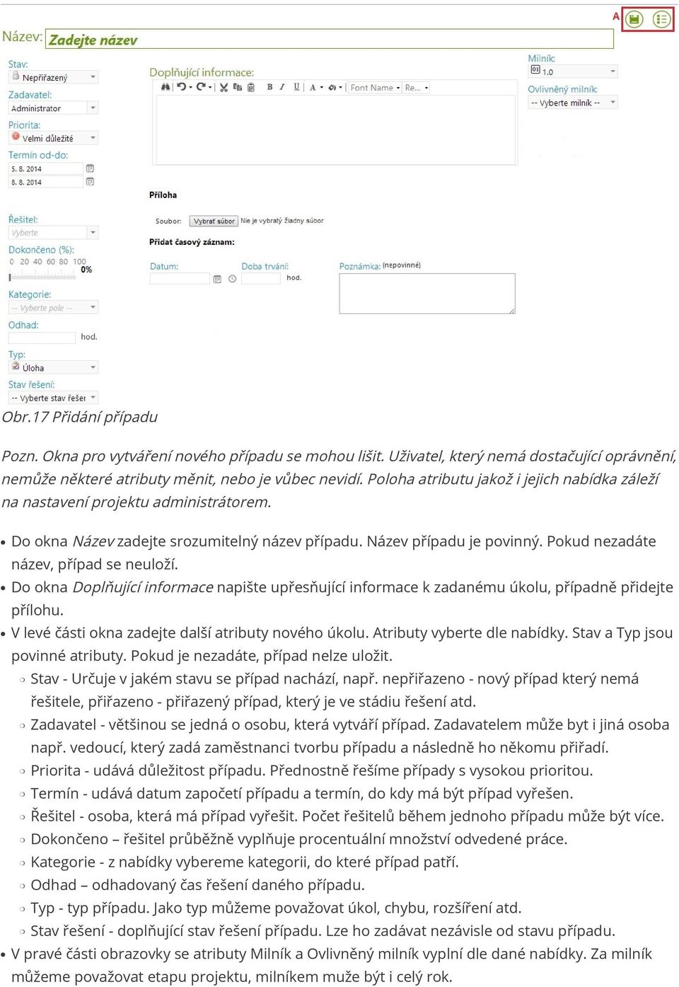 Pokud nezadáte název, případ se neuloží. Do okna Doplňující informace napište upřesňující informace k zadanému úkolu, případně přidejte přílohu. V levé části okna zadejte další atributy nového úkolu.