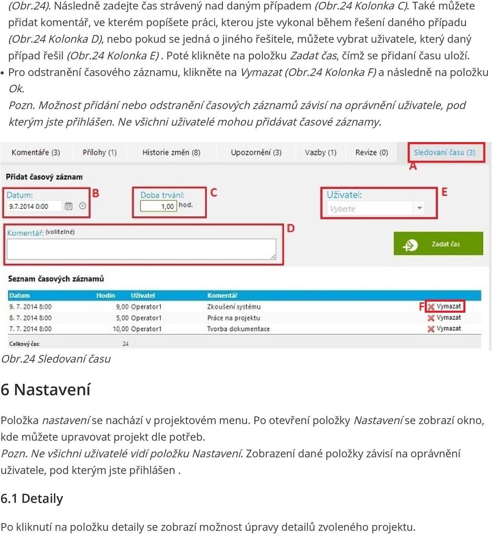 Pro odstranění časového záznamu, klikněte na Vymazat (Obr.24 Kolonka F) a následně na položku Ok. Pozn.