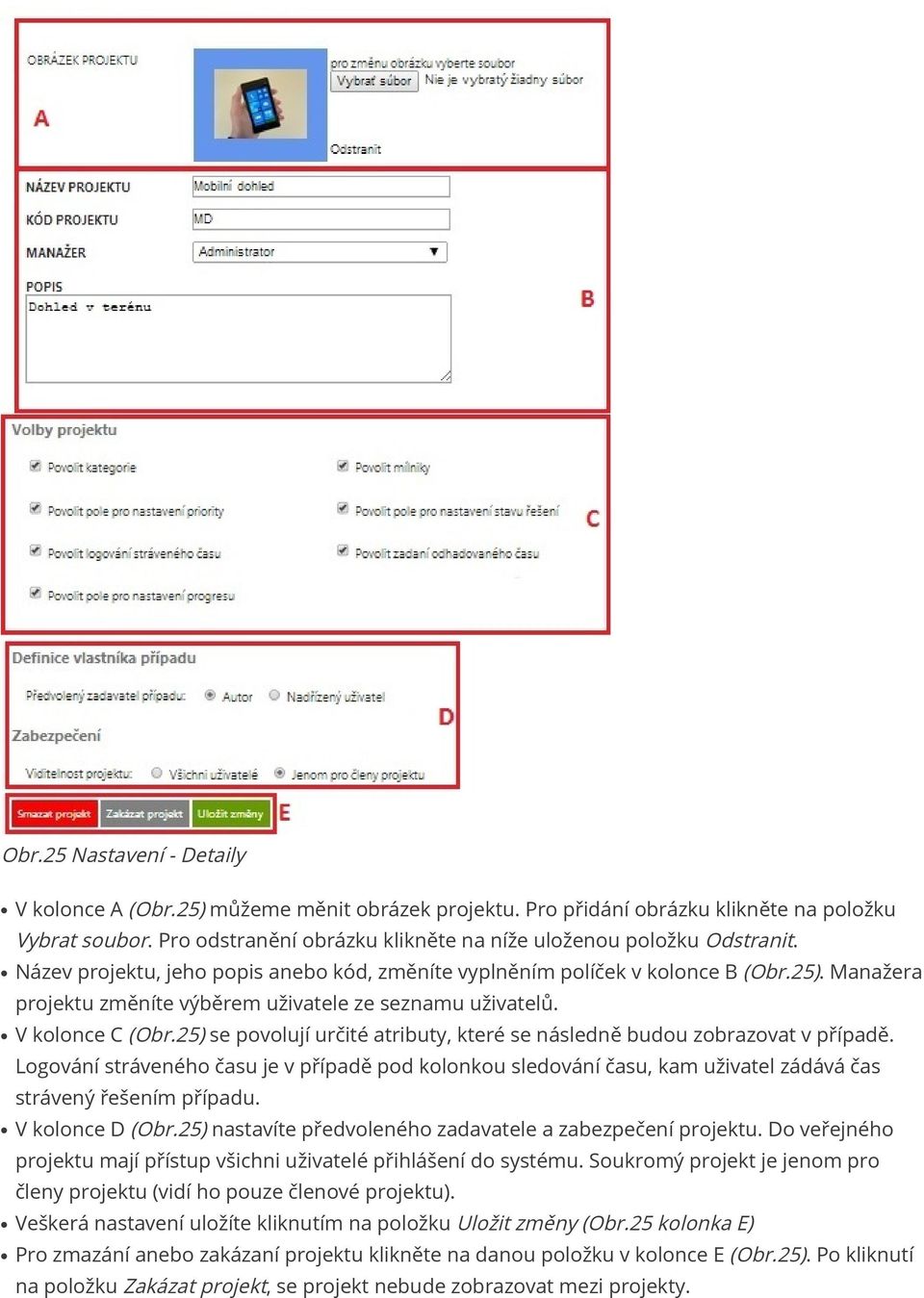 Manažera projektu změníte výběrem uživatele ze seznamu uživatelů. V kolonce C (Obr.25) se povolují určité atributy, které se následně budou zobrazovat v případě.