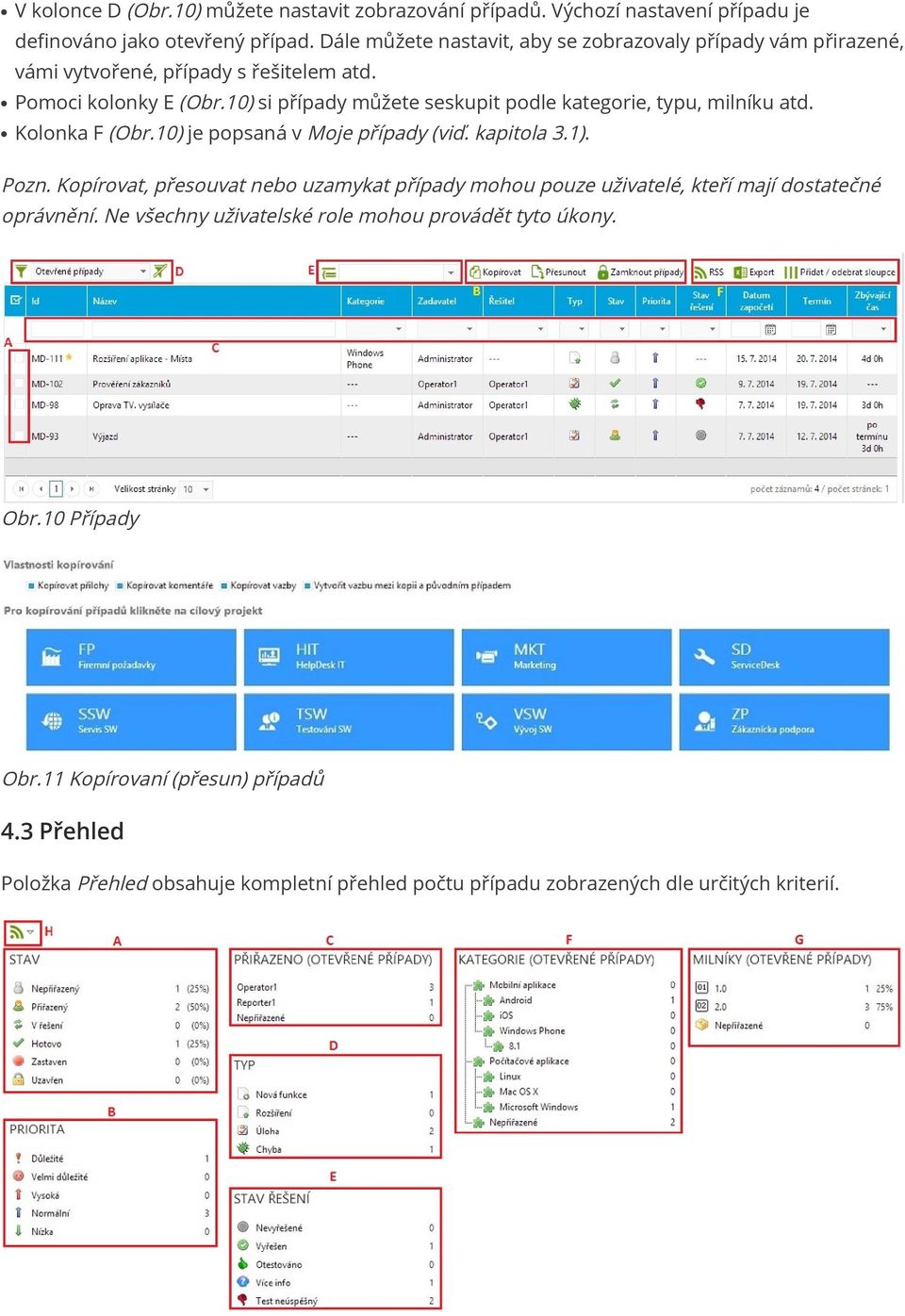 10) si případy můžete seskupit podle kategorie, typu, milníku atd. Kolonka F (Obr.10) je popsaná v Moje případy (viď. kapitola 3.1). Pozn.