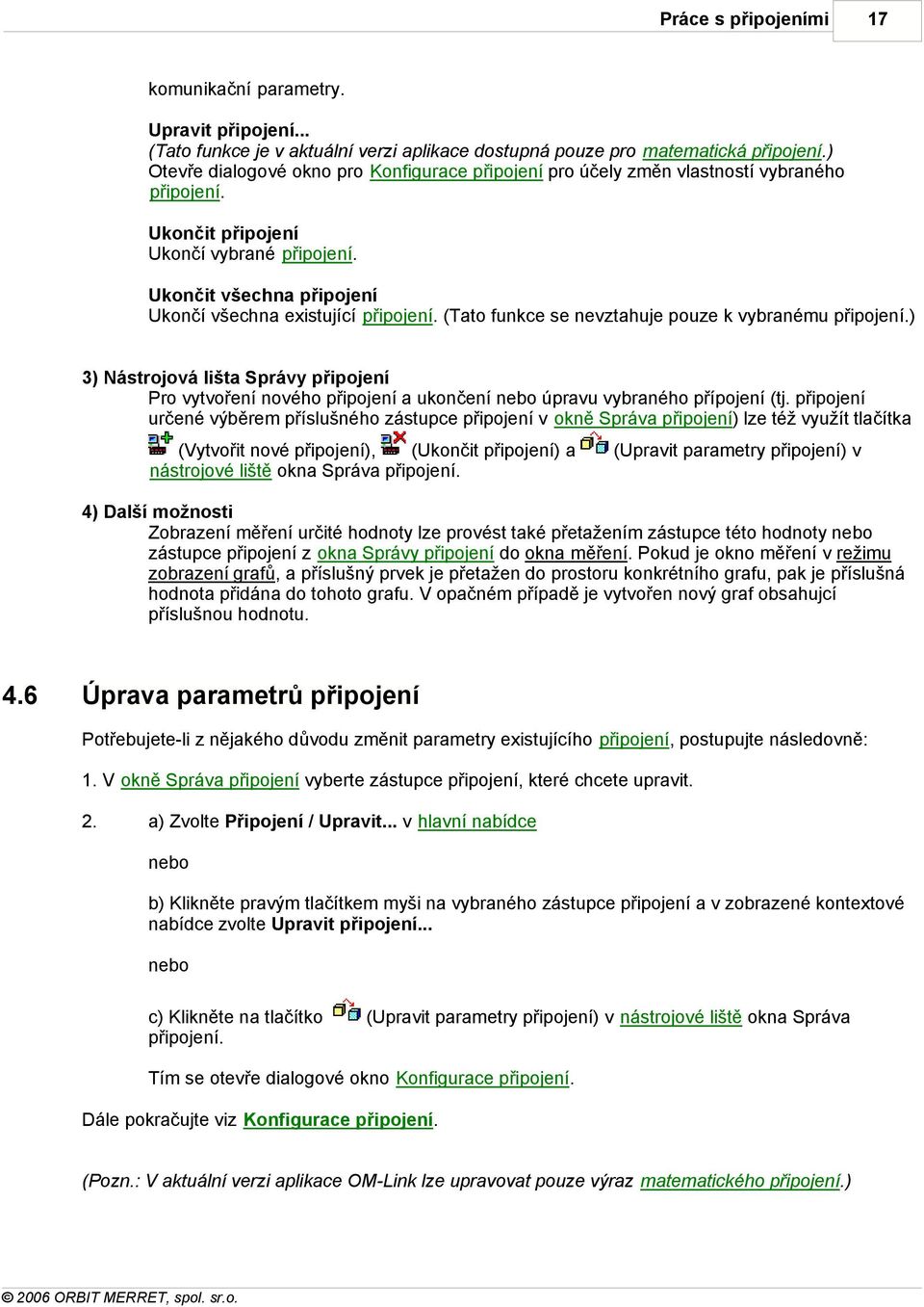 Ukončit všechna připojení Ukončí všechna existující připojení. (Tato funkce se nevztahuje pouze k vybranému připojení.