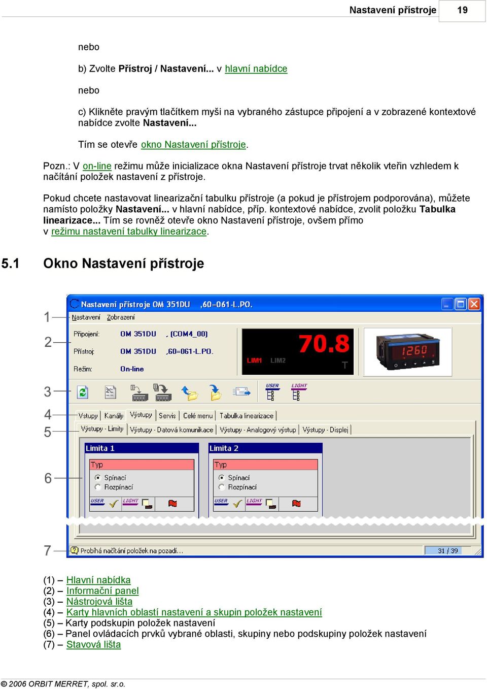 Pokud chcete nastavovat linearizační tabulku přístroje (a pokud je přístrojem podporována), můžete namísto položky Nastavení... v hlavní nabídce, příp.