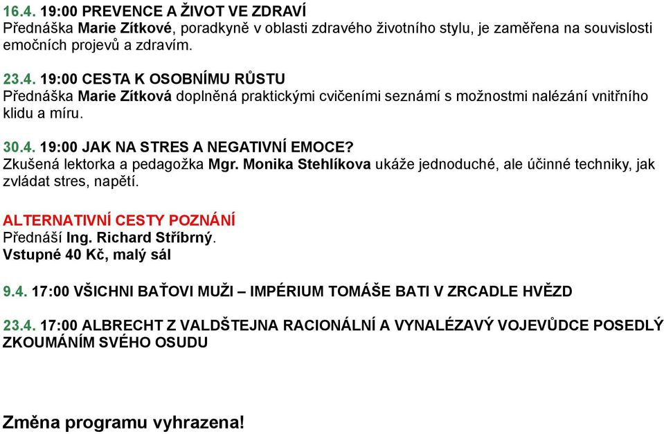ALTERNATIVNÍ CESTY POZNÁNÍ Přednáší Ing. Richard Stříbrný. 9.4.