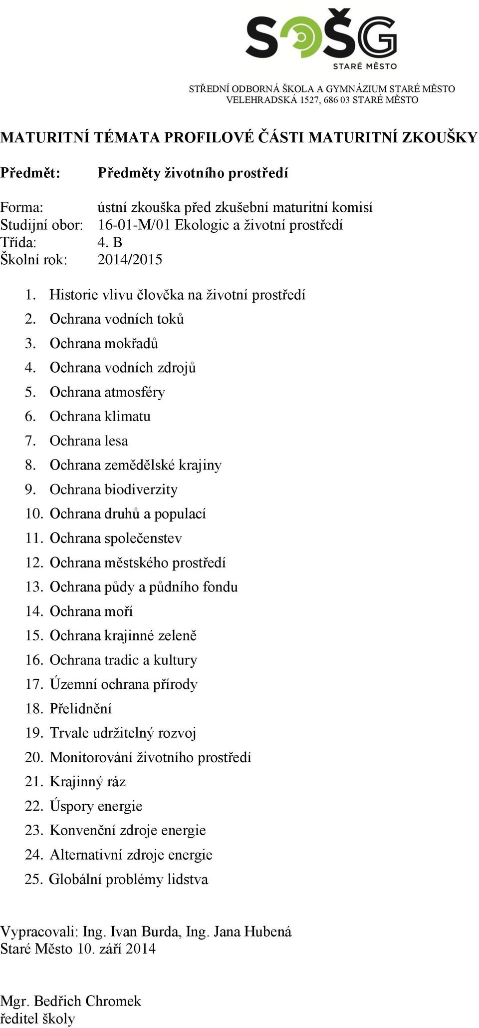 Ochrana městského prostředí 13. Ochrana půdy a půdního fondu 14. Ochrana moří 15. Ochrana krajinné zeleně 16. Ochrana tradic a kultury 17. Územní ochrana přírody 18. Přelidnění 19.