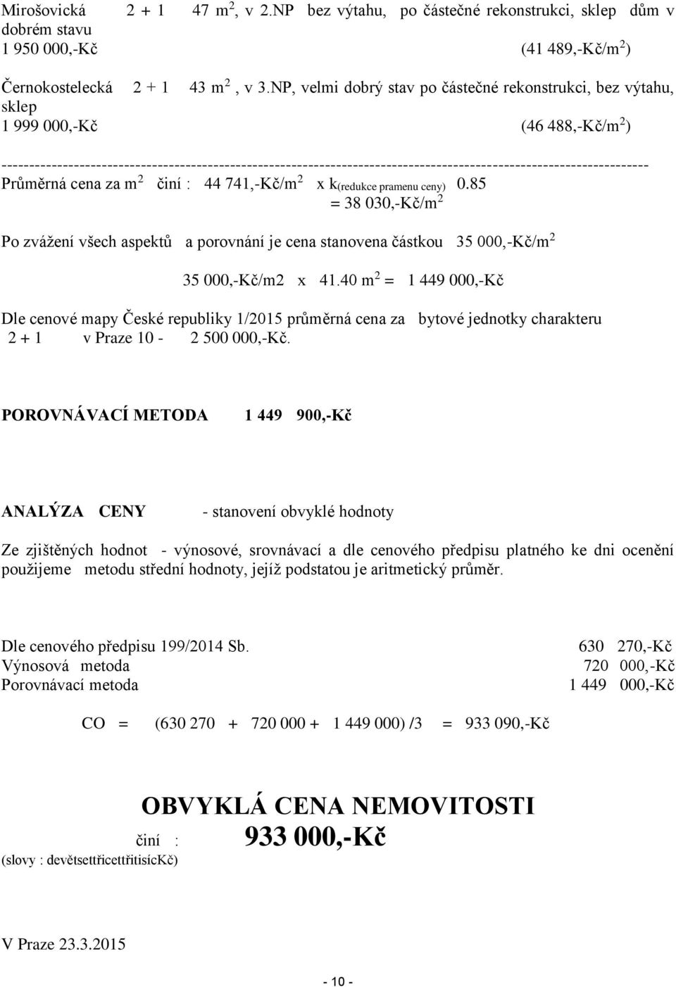 -------------------------------------------------------------------------------------------------------------------- Průměrná cena za m 2 činí : 44 741,-Kč/m 2 x k(redukce pramenu ceny) 0.