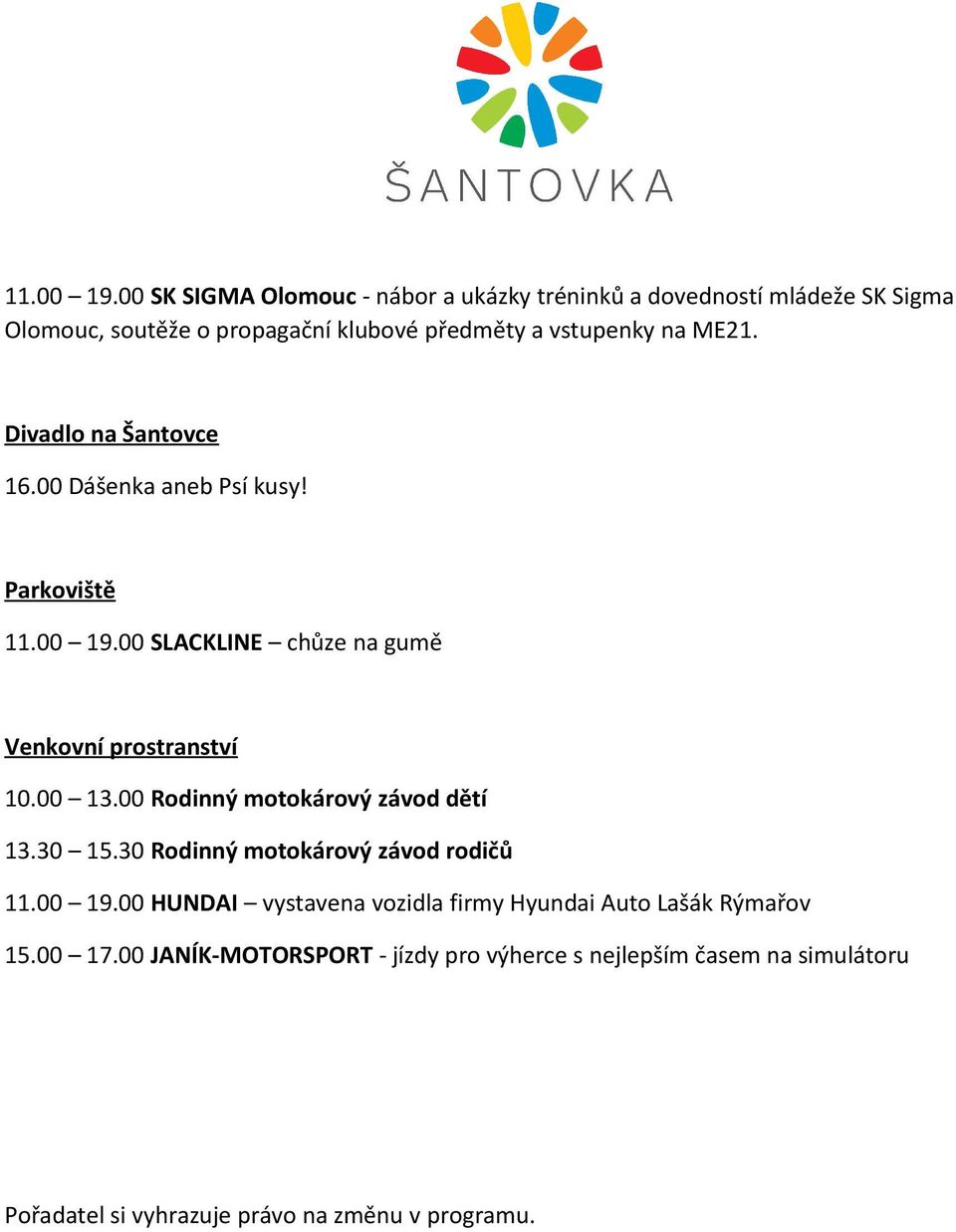 ME21. Divadlo na Šantovce 16.00 Dášenka aneb Psí kusy! Parkoviště 00 SLACKLINE chůze na gumě Venkovní prostranství 10.00 13.