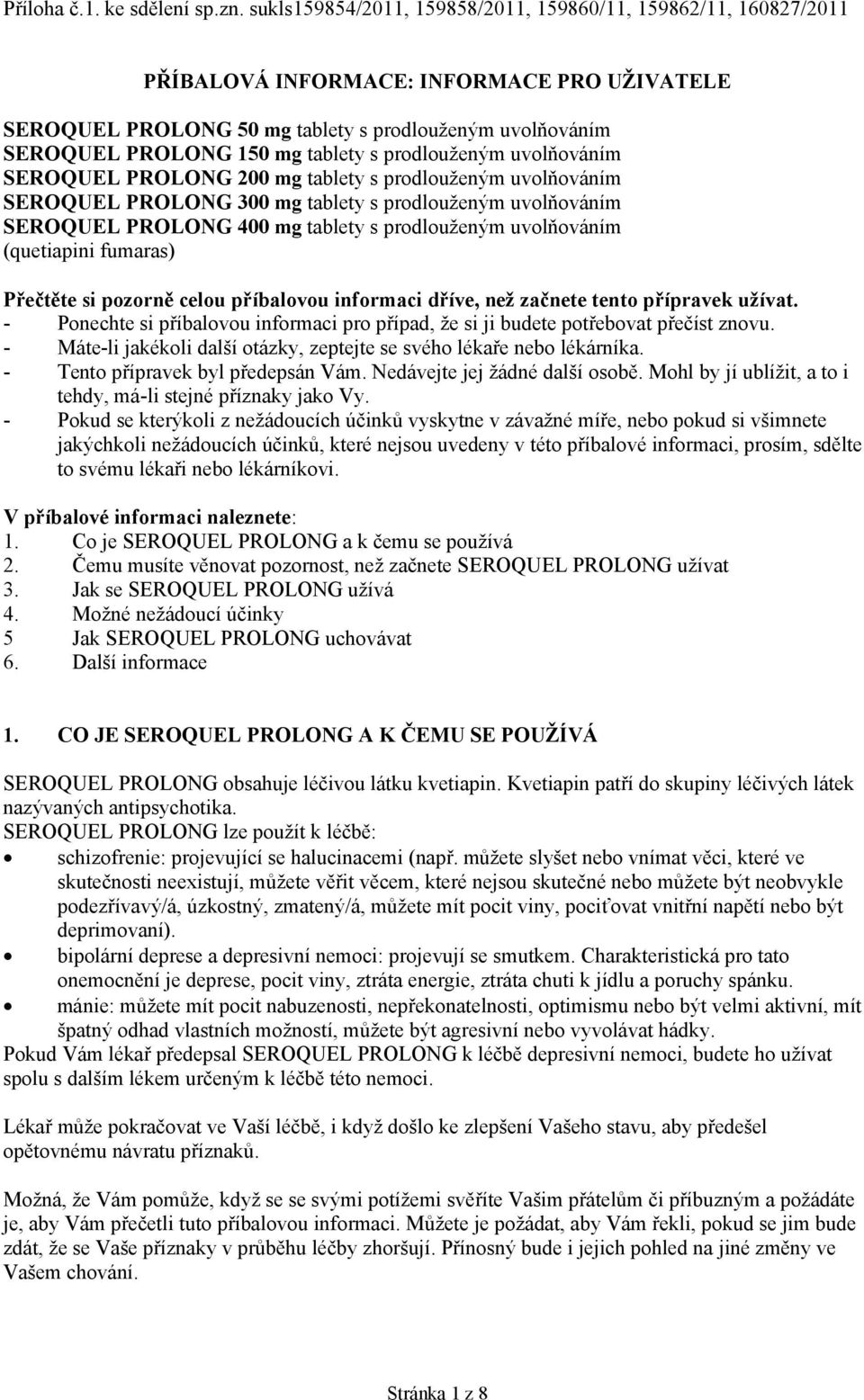 s prodlouženým uvolňováním SEROQUEL PROLONG 200 mg tablety s prodlouženým uvolňováním SEROQUEL PROLONG 300 mg tablety s prodlouženým uvolňováním SEROQUEL PROLONG 400 mg tablety s prodlouženým