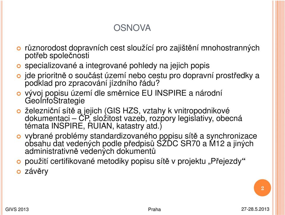 vývoj popisu území dle směrnice EU INSPIRE a národní GeoInfoStrategie železniční sítě a jejich (GIS HZS, vztahy k vnitropodnikové dokumentaci ČP, složitost vazeb, rozpory