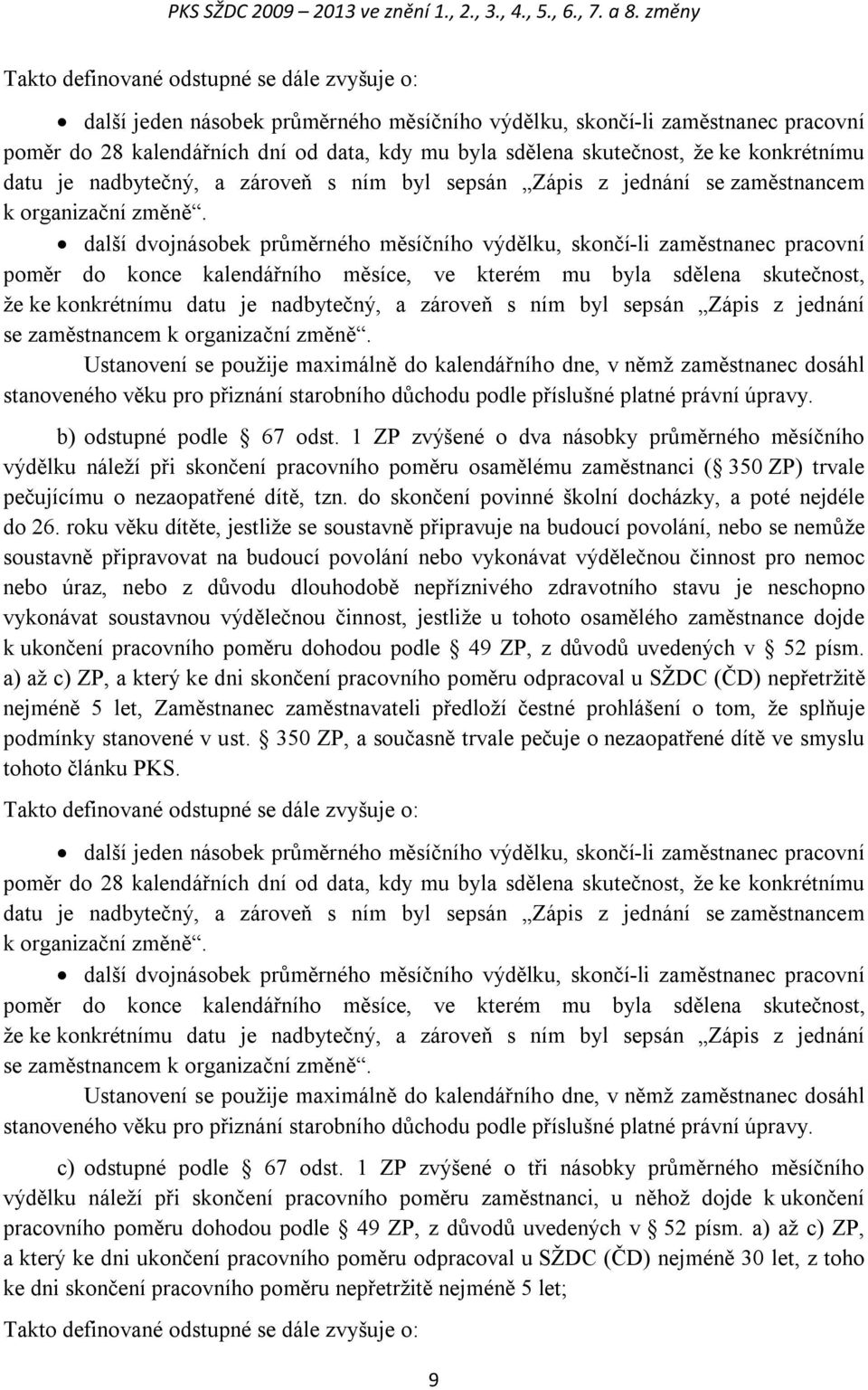 skutečnost, že ke konkrétnímu datu je nadbytečný, a zároveň s ním byl sepsán Zápis z jednání se zaměstnancem k organizační změně.