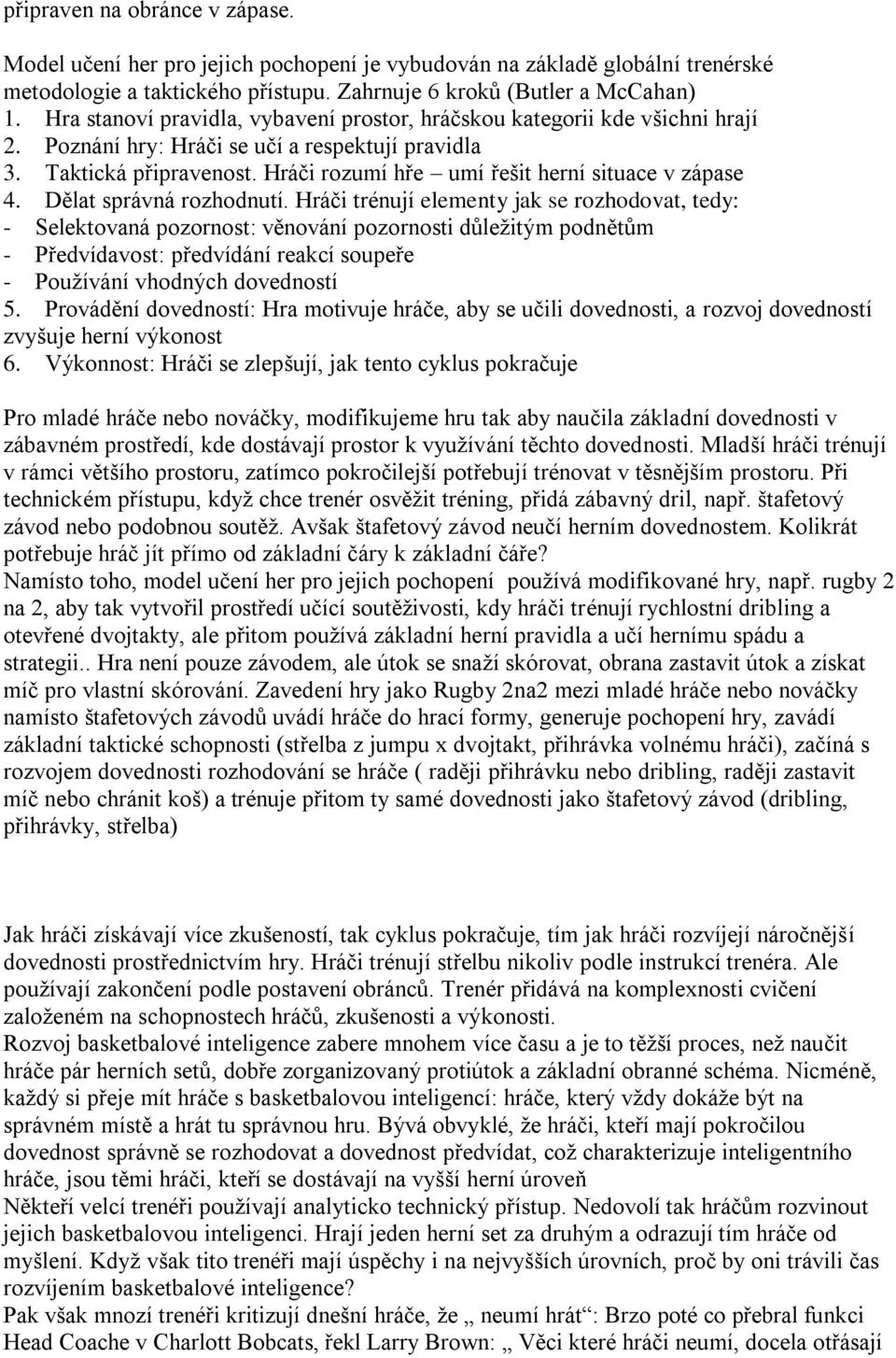 Hráči rozumí hře umí řešit herní situace v zápase 4. Dělat správná rozhodnutí.
