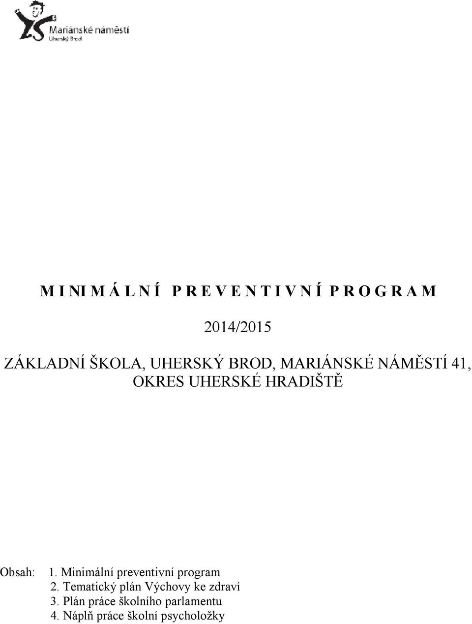 HRADIŠTĚ Obsah: 1. Minimální preventivní program 2.