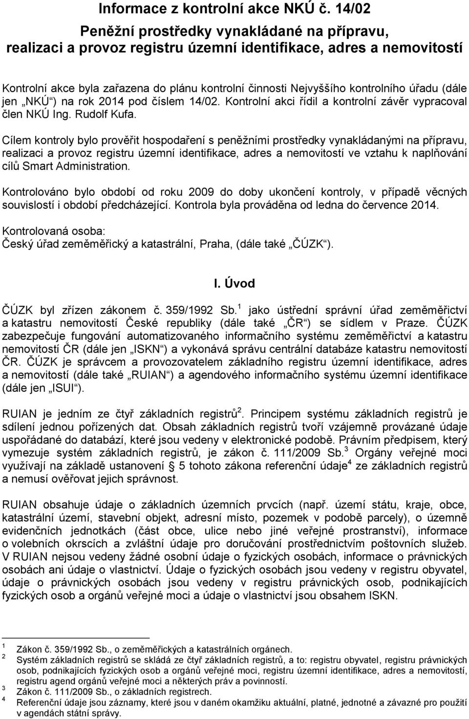 úřadu (dále jen NKÚ ) na rok 2014 pod číslem 14/02. Kontrolní akci řídil a kontrolní závěr vypracoval člen NKÚ Ing. Rudolf Kufa.