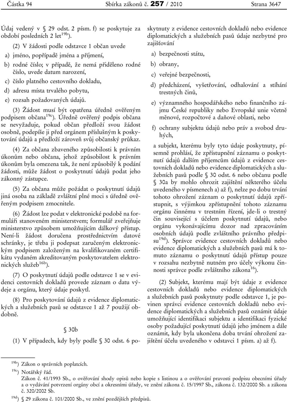 d) adresu místa trvalého pobytu, e) rozsah požadovaných údajů. (3) Žádost musí být opatřena úředně ověřeným podpisem občana 19c ).