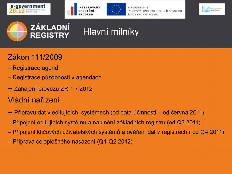 Připojení editujících systémů a naplnění základních registrů (od Q3 2011) Připojení klíčových
