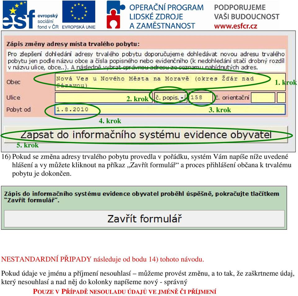 na příkaz Zavřít formulář a proces přihlášení občana k trvalému pobytu je dokončen.