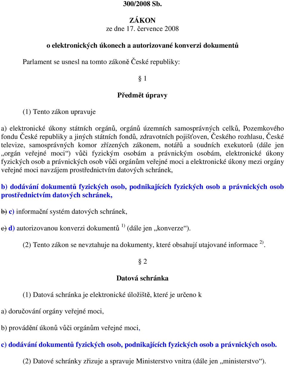 orgánů, orgánů územních samosprávných celků, Pozemkového fondu České republiky a jiných státních fondů, zdravotních pojišťoven, Českého rozhlasu, České televize, samosprávných komor zřízených