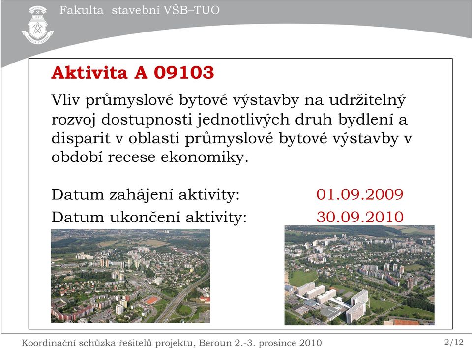 období recese ekonomiky. Datum zahájení aktivity: 01.09.