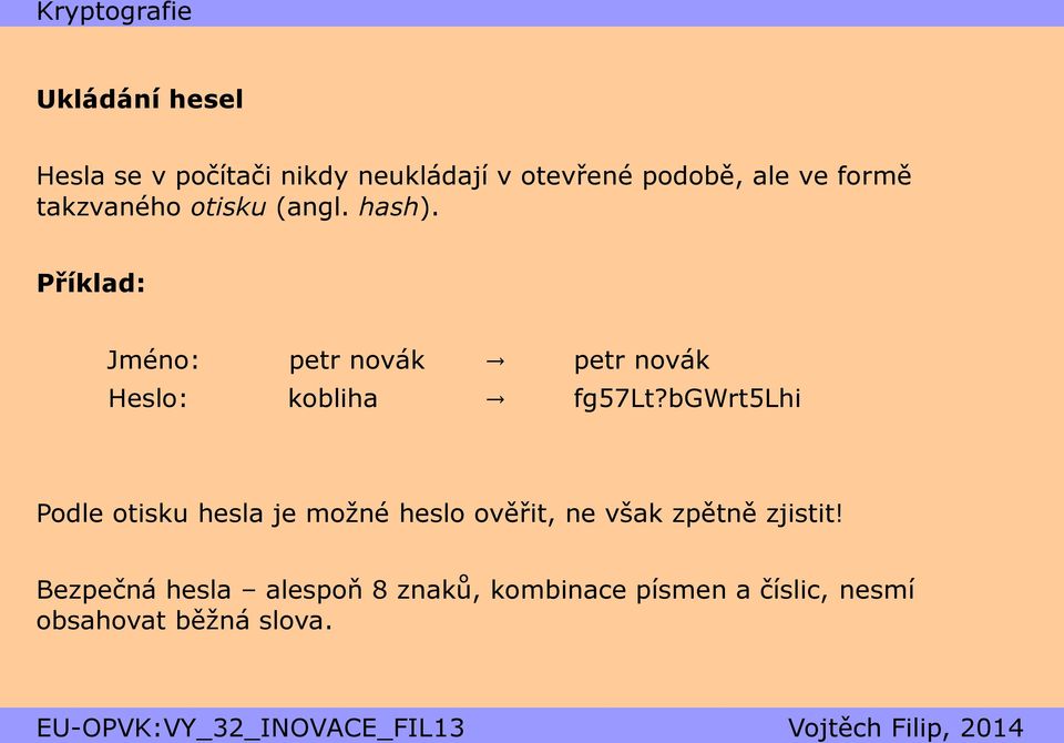 Příklad: Jméno: petr novák petr novák Heslo: kobliha fg57lt?