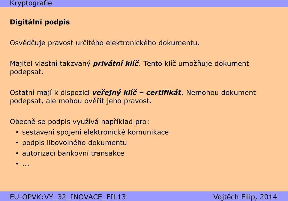 Ostatní mají k dispozici veřejný klíč certifikát.