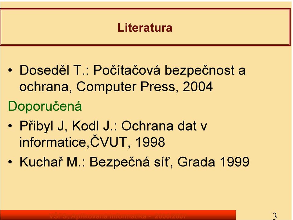 Press, 2004 Doporučená Přibyl J, Kodl J.