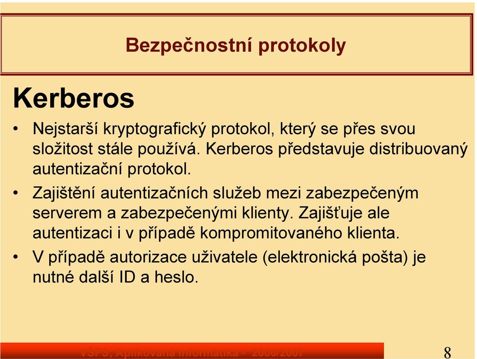 Zajištění autentizačních služeb mezi zabezpečeným serverem a zabezpečenými klienty.