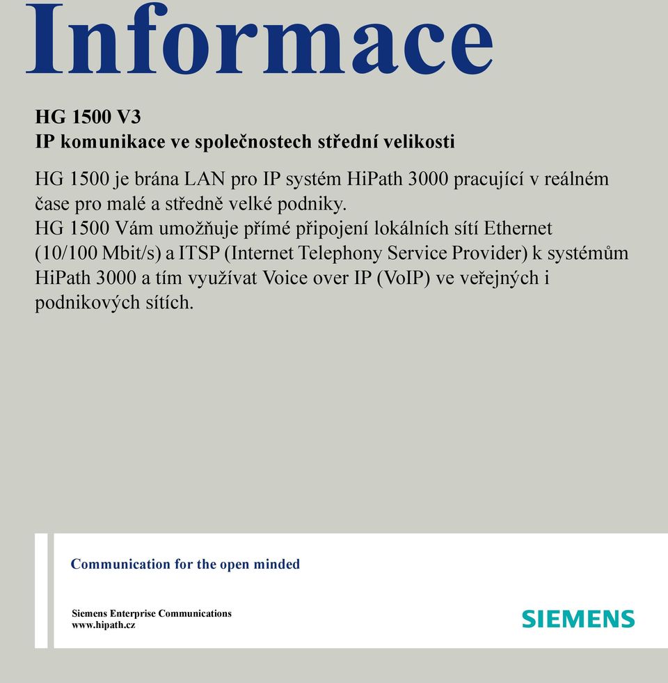 HG 1500 Vám umožňuje přímé připojení lokálních sítí Ethernet (10/100 Mbit/s) a ITSP (Internet Telephony Service