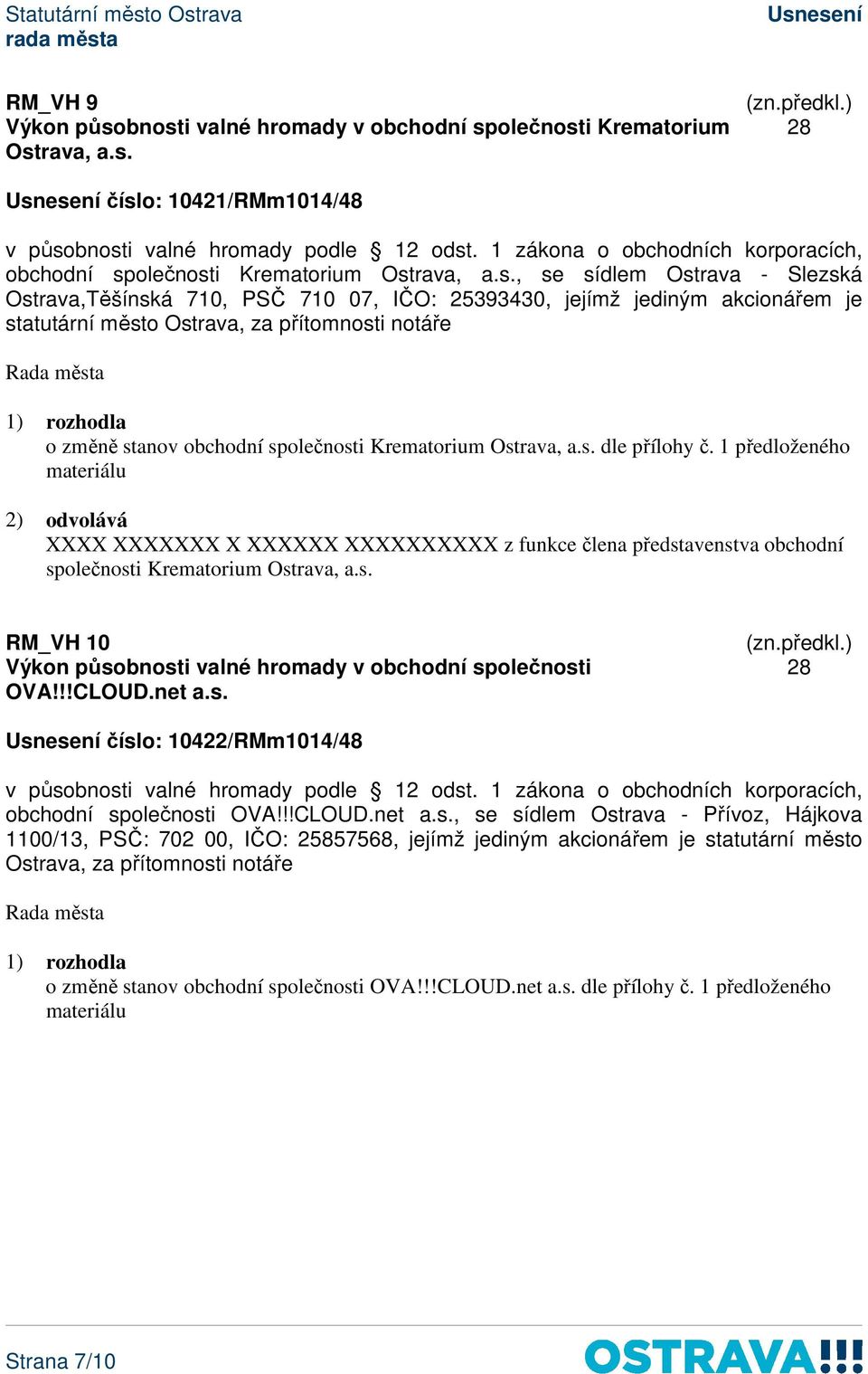 07, IČO: 25393430, jejímž jediným akcionářem je statutární město Ostrava, za přítomnosti notáře o změně stanov obchodní společnosti Krematorium Ostrava, a.s. dle přílohy č.