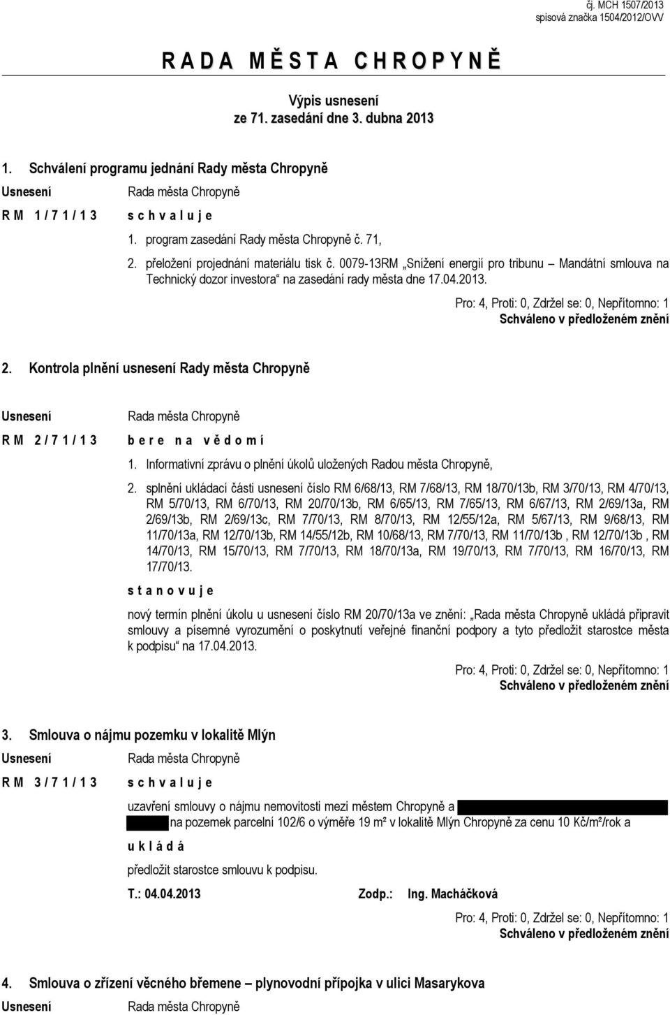 04.2013. 2. Kontrola plnění usnesení Rady města Chropyně R M 2 / 7 1 / 1 3 1. Informativní zprávu o plnění úkolů uložených Radou města Chropyně, 2.