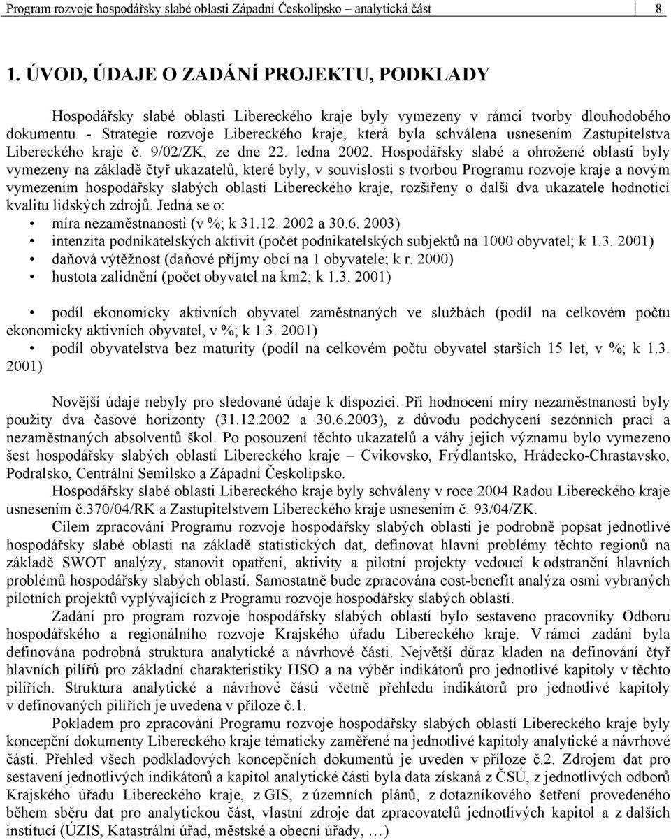 usnesením Zastupitelstva Libereckého kraje č. 9/02/ZK, ze dne 22. ledna 2002.