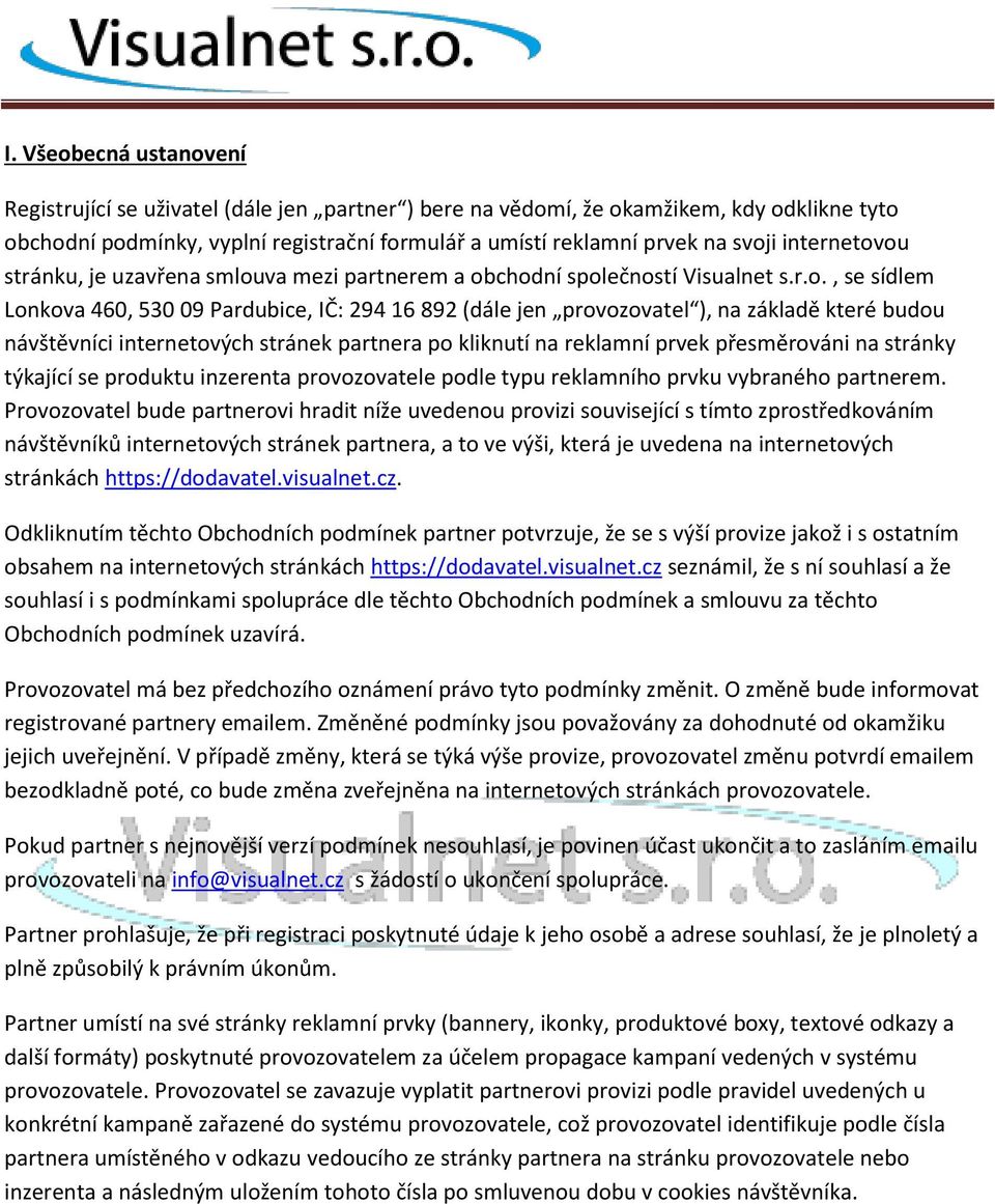 ou stránku, je uzavřena smlouva mezi partnerem a obchodní společností Visualnet s.r.o., se sídlem Lonkova 460, 530 09 Pardubice, IČ: 294 16 892 (dále jen provozovatel ), na základě které budou