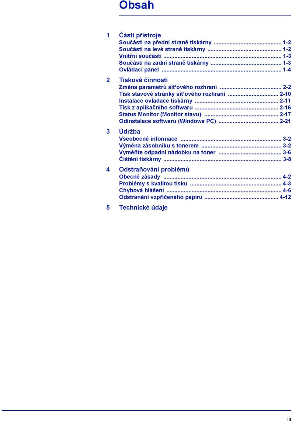 .. 2-16 Status Monitor (Monitor stavu)... 2-17 Odinstalace softwaru (Windows PC)... 2-21 3 Údržba Všeobecné informace... 3-2 Výměna zásobníku s tonerem.