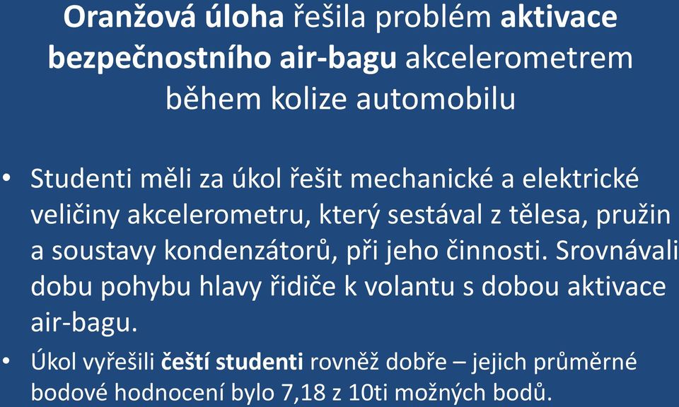 a soustavy kondenzátorů, při jeho činnosti.
