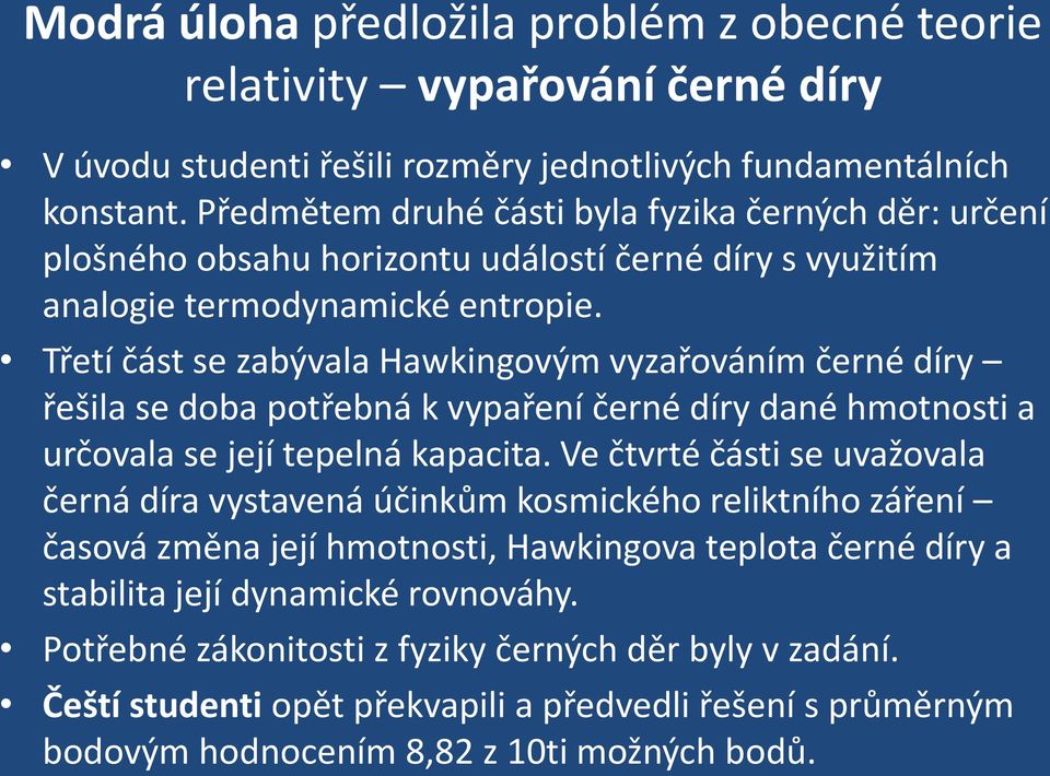 Třetí část se zabývala Hawkingovým vyzařováním černé díry řešila se doba potřebná k vypaření černé díry dané hmotnosti a určovala se její tepelná kapacita.