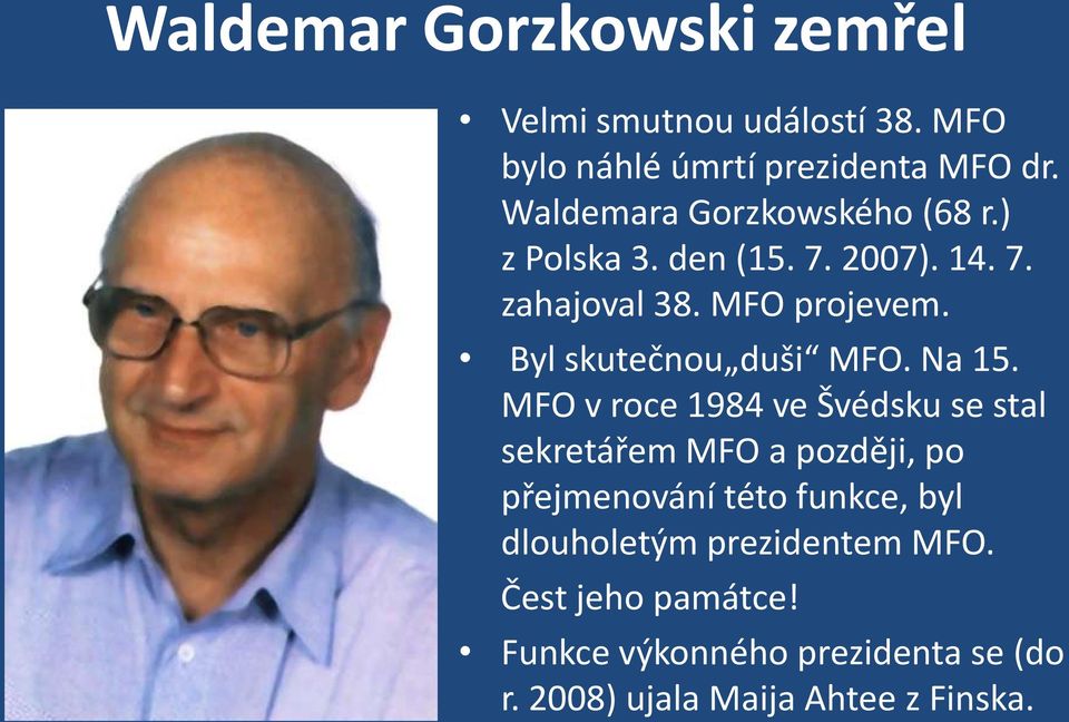 Byl skutečnou duši MFO. Na 15.