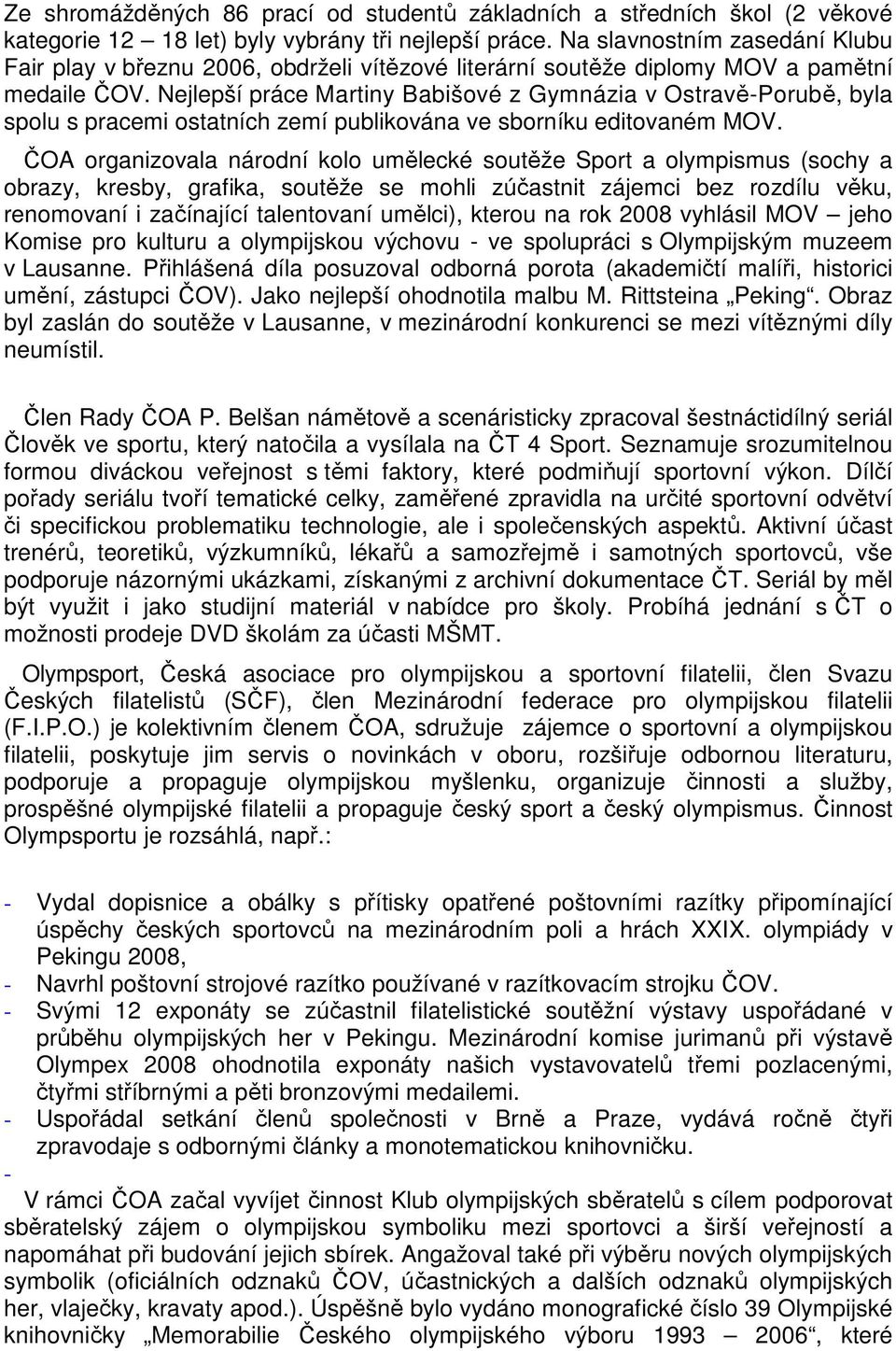 Nejlepší práce Martiny Babišové z Gymnázia v Ostravě-Porubě, byla spolu s pracemi ostatních zemí publikována ve sborníku editovaném MOV.
