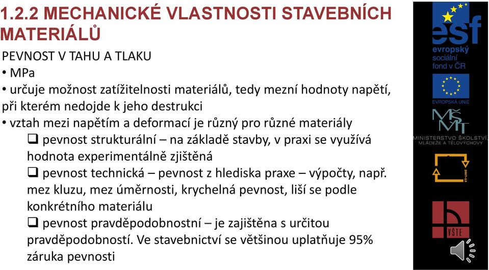 využívá hodnota experimentálně zjištěná pevnost technická pevnost z hlediska praxe výpočty, např.