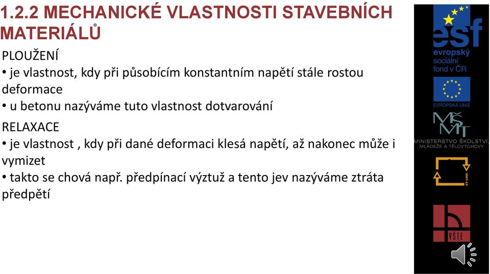 dotvarování RELAXACE je vlastnost, kdy při dané deformaci klesá napětí, až nakonec