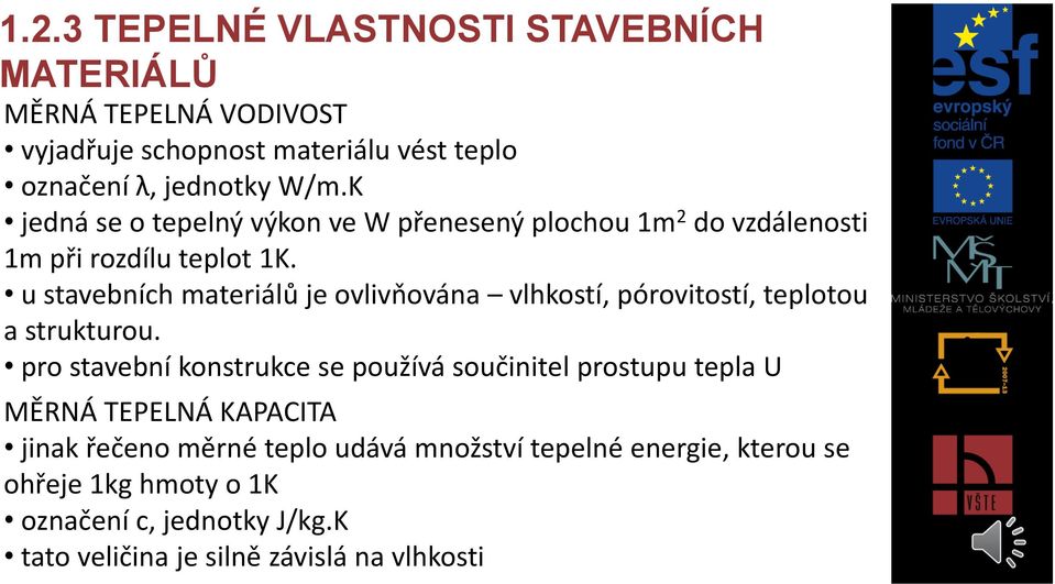 u stavebních materiálů je ovlivňována vlhkostí, pórovitostí, teplotou a strukturou.