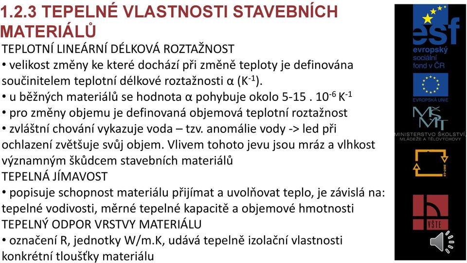 anomálie vody -> led při ochlazení zvětšuje svůj objem.