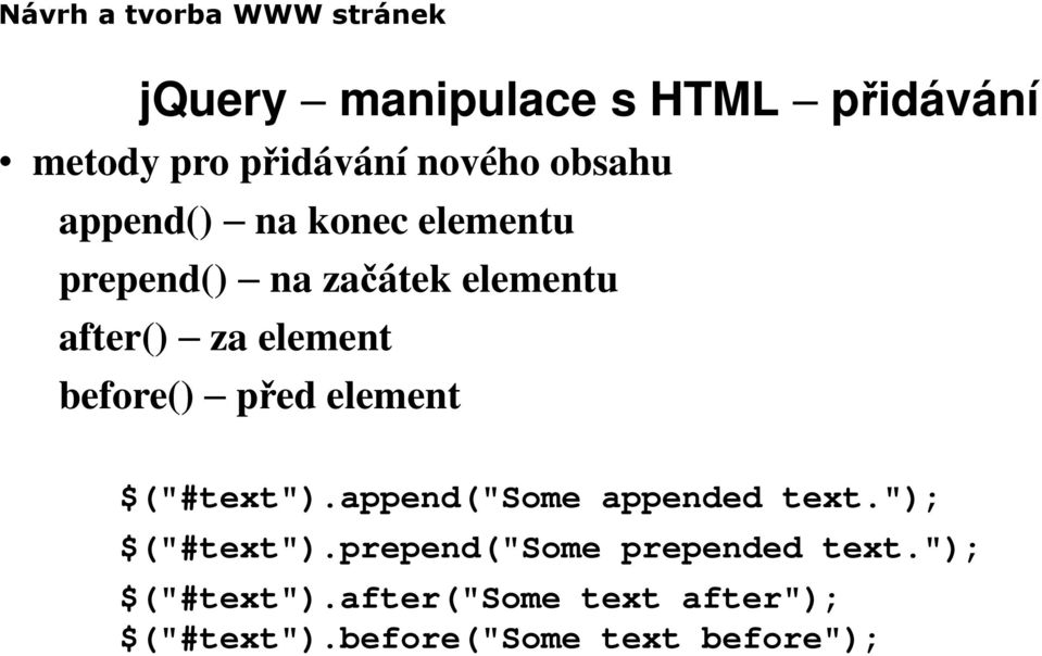 element $("#text").append("some appended text."); $("#text").