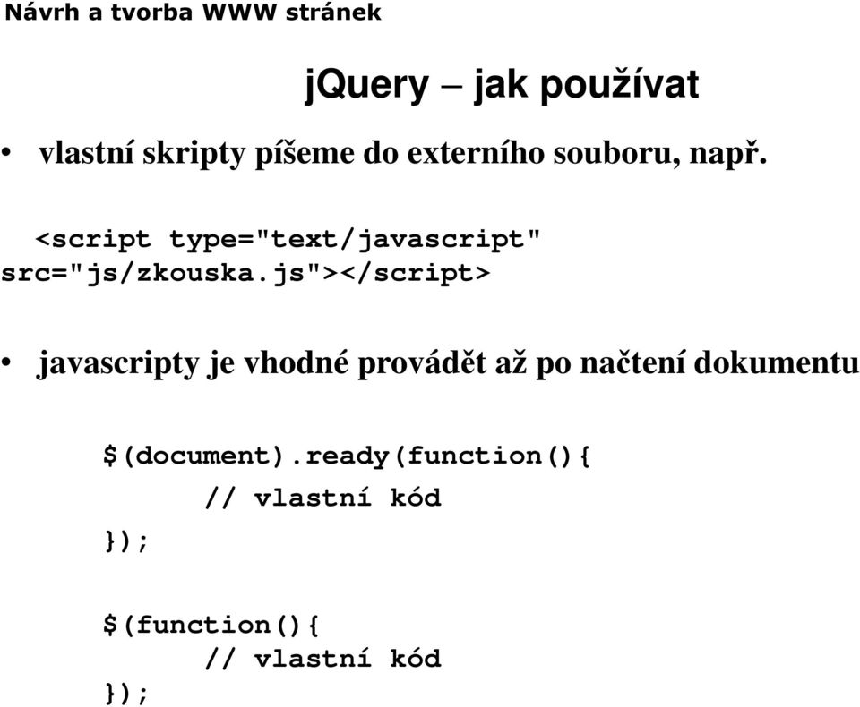 js"></script> javascripty je vhodné provádět až po načtení