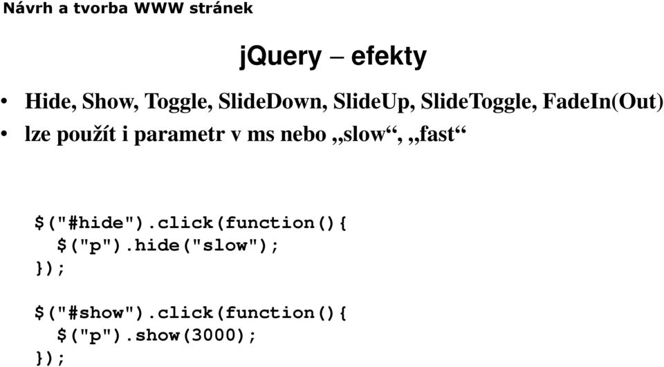 nebo slow, fast $("#hide").click(function(){ $("p").