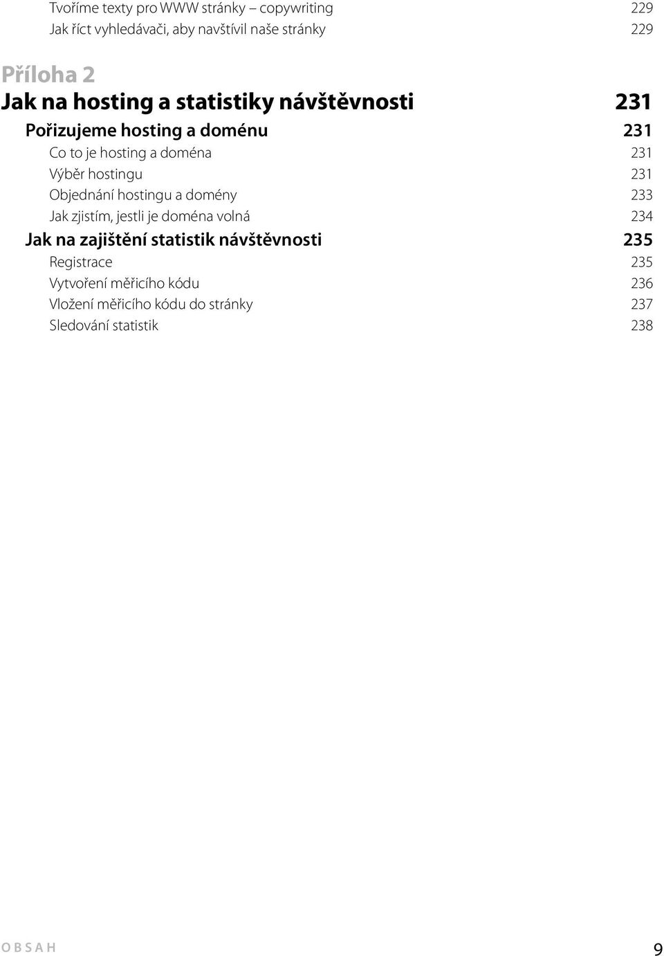 hostingu 231 Objednání hostingu a domény 233 Jak zjistím, jestli je doména volná 234 Jak na zajištění statistik