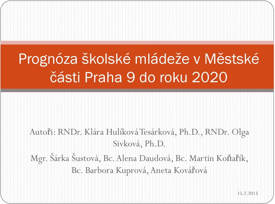 Olga Sivková, Ph.D. Mgr. Šárka Šustová, Bc.