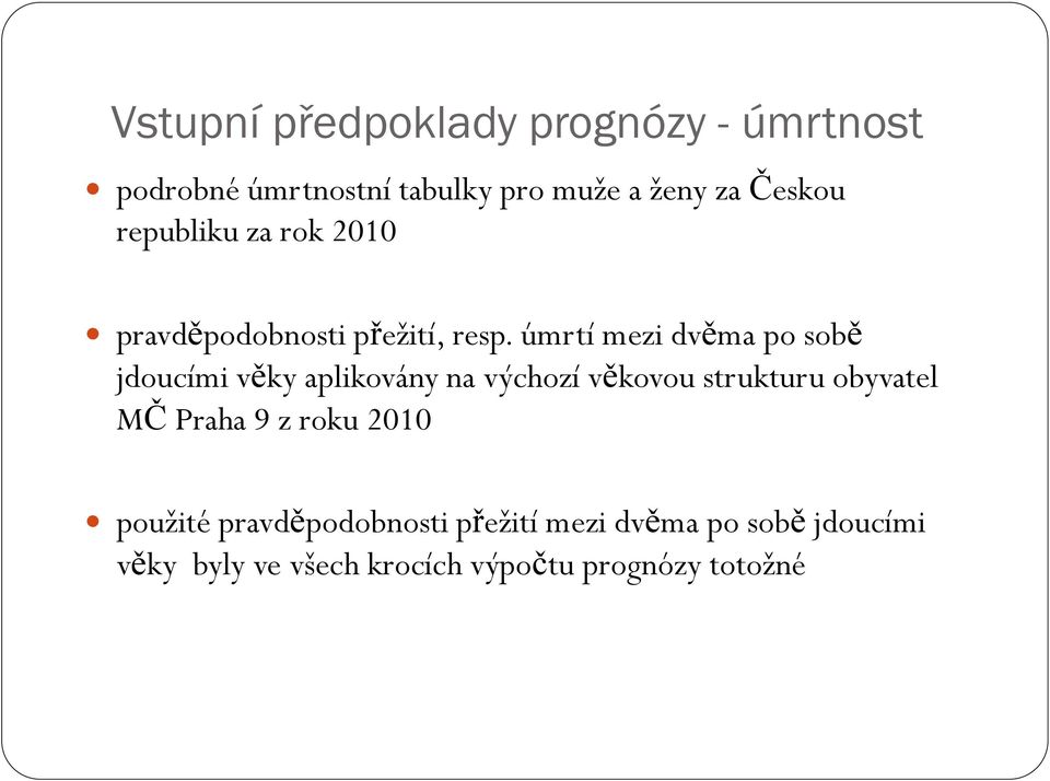 úmrtí mezi dvěma po sobě jdoucími věky aplikovány na výchozí věkovou strukturu obyvatel MČ