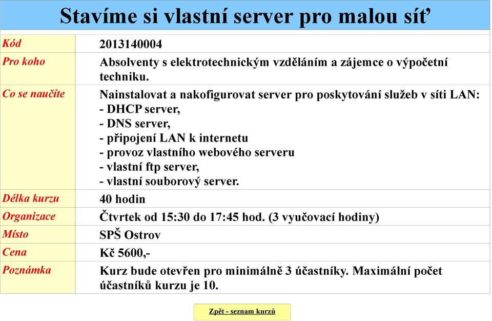 Nainstalovat a nakofigurovat server pro poskytování služeb v síti LAN: - DHCP server, - DNS server, - připojení