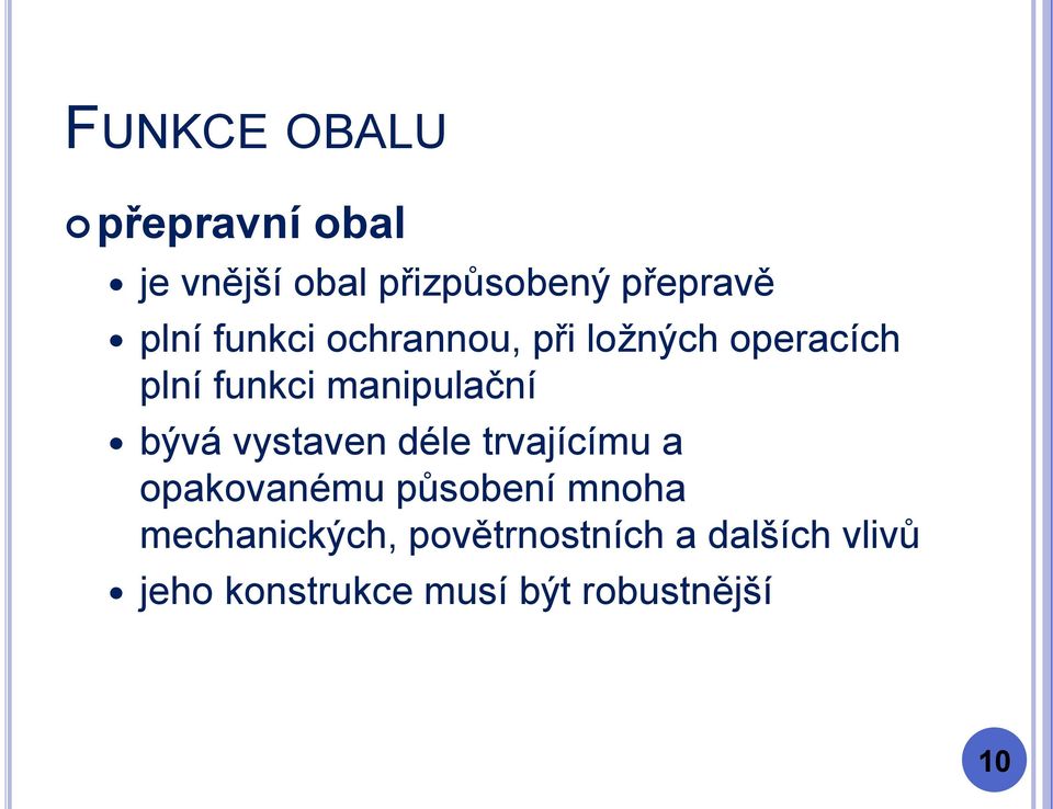 vystaven déle trvajícímu a opakovanému působení mnoha mechanických,