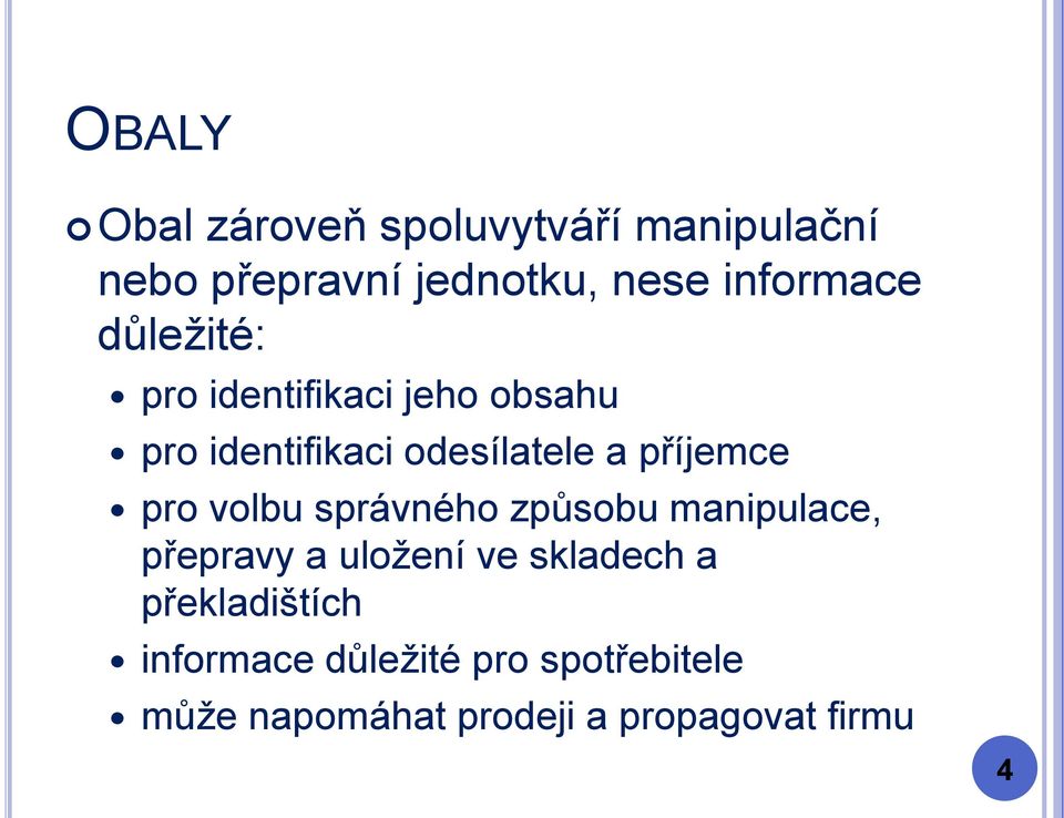 příjemce pro volbu správného způsobu manipulace, přepravy a uložení ve skladech a