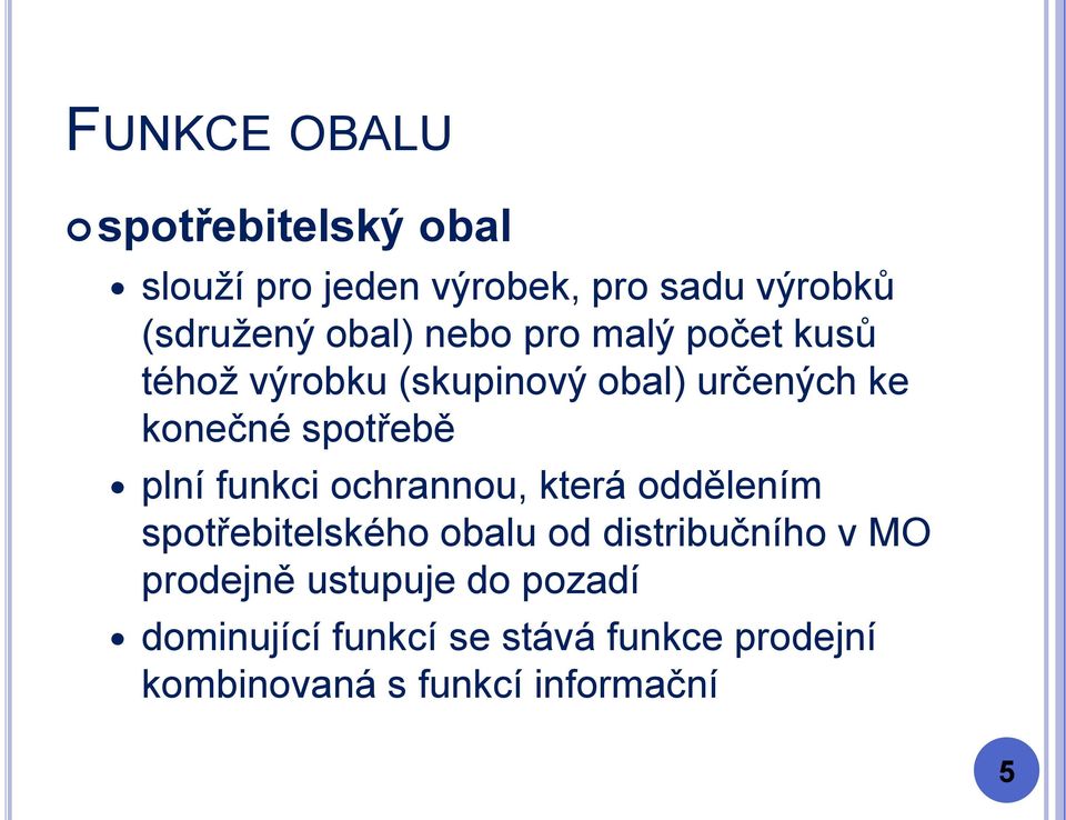 funkci ochrannou, která oddělením spotřebitelského obalu od distribučního v MO prodejně